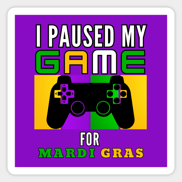 I Paused My Game For Mardi Gras Video Game Mardi Gras Magnet by Figurely creative